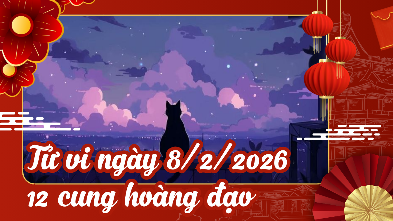 tử vi hôm nay 12 cung hoang dao ngay 8 2 2026