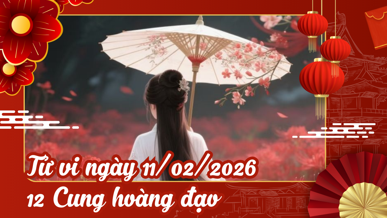 Xem tử vi hôm nay, tử vi 12 cung hoàng đạo ngày 11/02/2026: Bảo Bình bứt phá, Sư Tử cần tỉnh táo