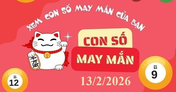 Con số may mắn ngày 13/2/2026 cho 12 con giáp Con số may mắn ngày 13/2/2026 cho 12 con giáp