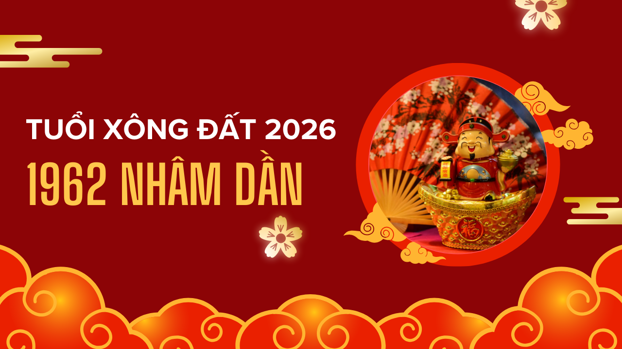 Tuổi xông đất 2026 gia chủ 1962 Nhâm Dần