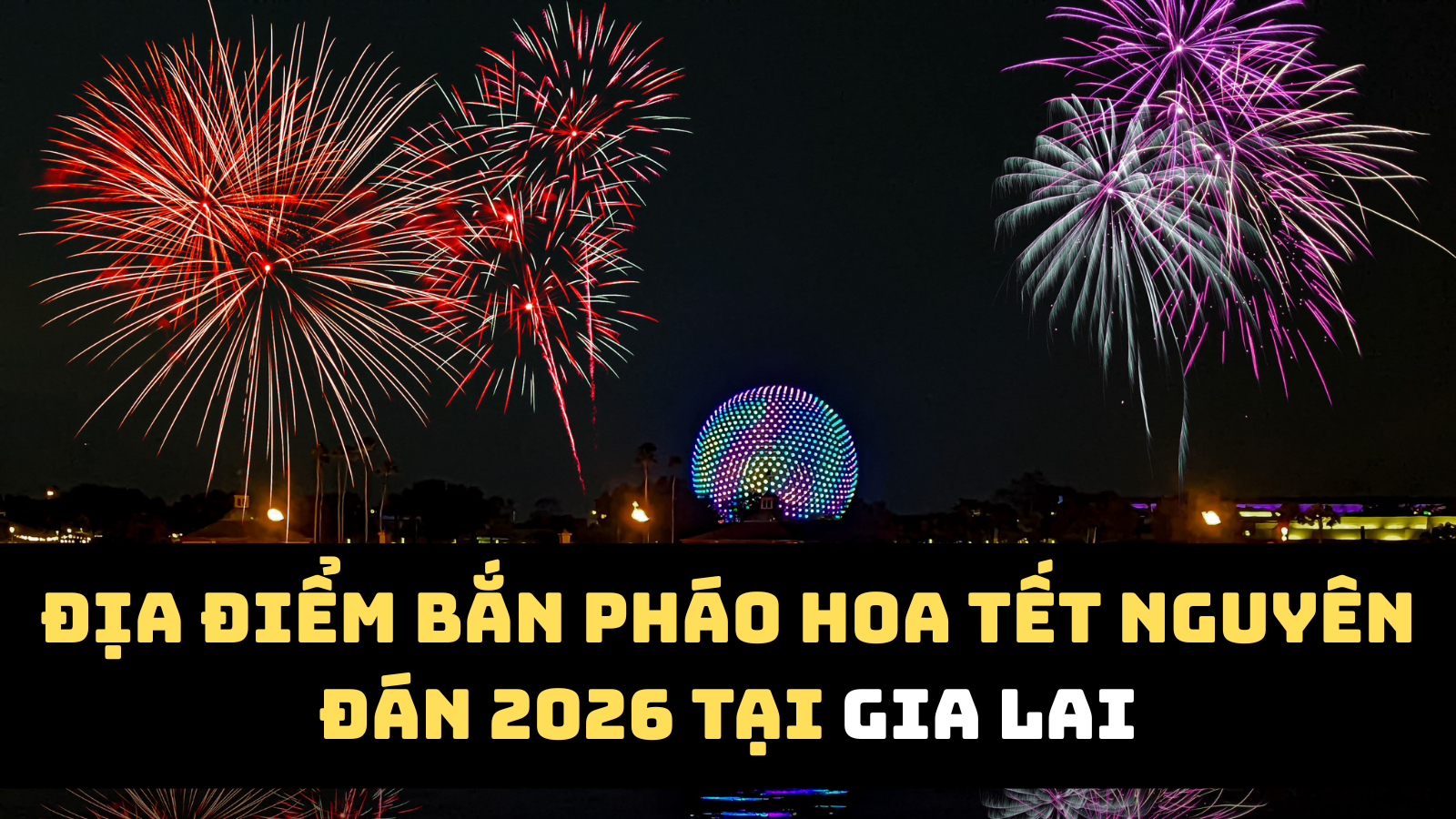 Địa điểm bắn pháo hoa Tết Nguyên đán 2026 Gia Lai