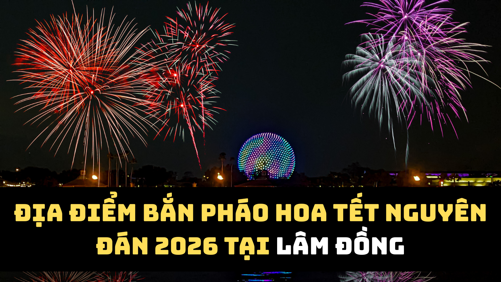Địa điểm bắn pháo hoa Tết Nguyên đán 2026 Lâm Đồng