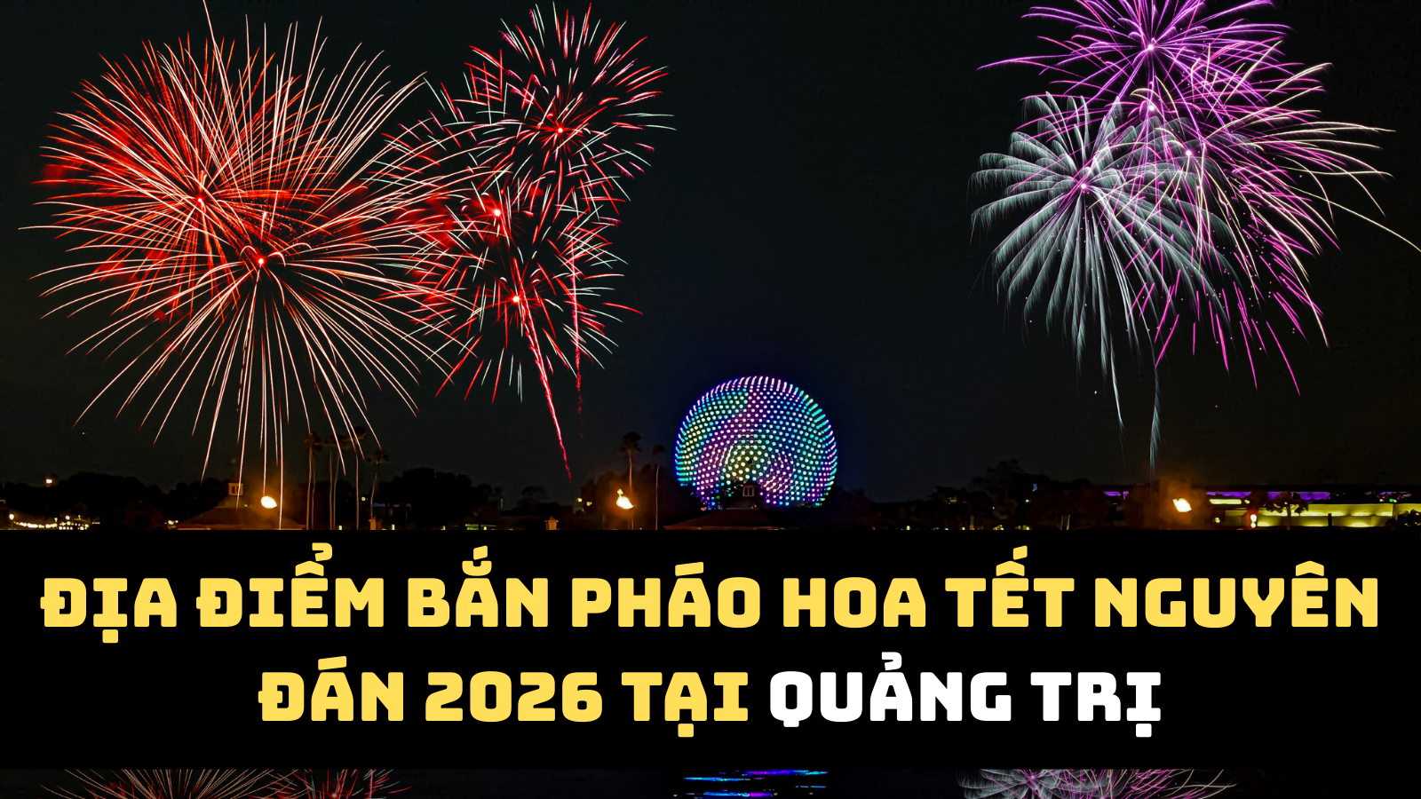 Địa điểm bắn pháo hoa Tết Nguyên đán 2026 Quảng Trị
