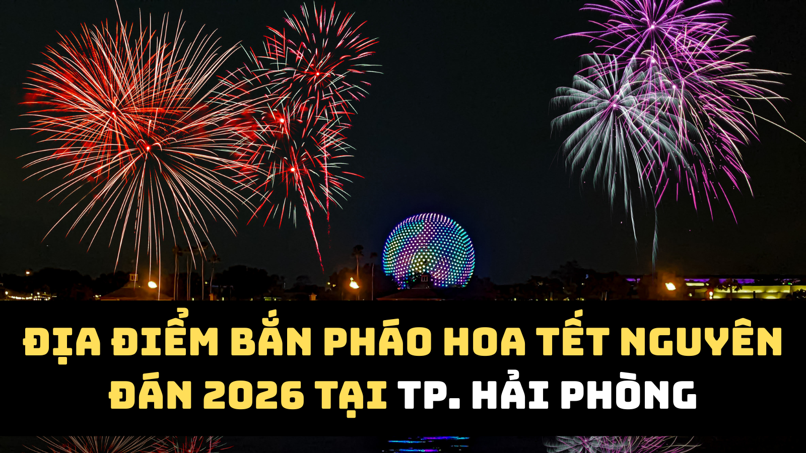 Địa điểm bắn pháo hoa Tết Nguyên đán 2026 TP. Hải Phòng