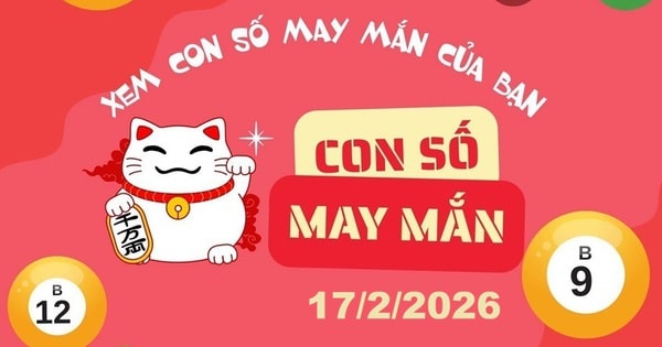 Con số may mắn ngày 17/2/2026 cho 12 con giáp và cung hoàng đạo