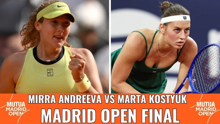 Mirra Andreeva và Marta Kostyuk so tài tại chung kết Madrid Open 2026