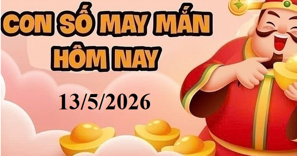 Con số may mắn ngày 13/5/2026 cho 12 con giáp