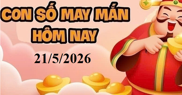 Con số may mắn hôm nay 21/5 Con số may mắn hôm nay 21/5 cho 12 con giáp và cung hoàng đạo