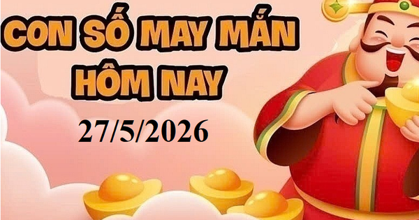 Bảng tra cứu con số may mắn hôm nay 27/5 cho 12 con giáp