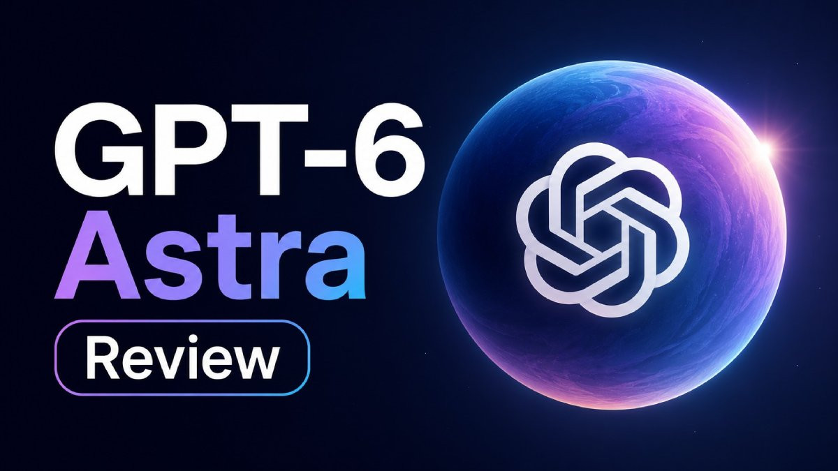GPT-6 Astra được tuyên bố là mô hình thông minh và đồng bộ nhất trên thế giới