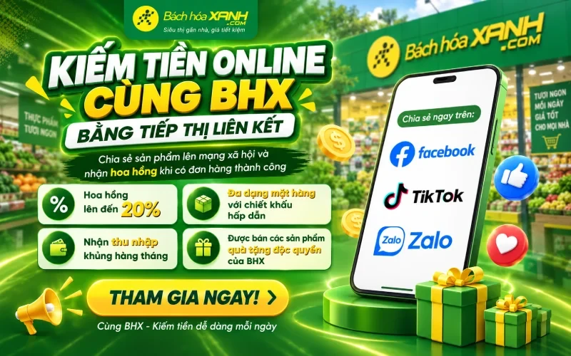 Kiếm tiền Online cùng Affiliate Bách hóa XANH - Hoa hồng lên đến 20%