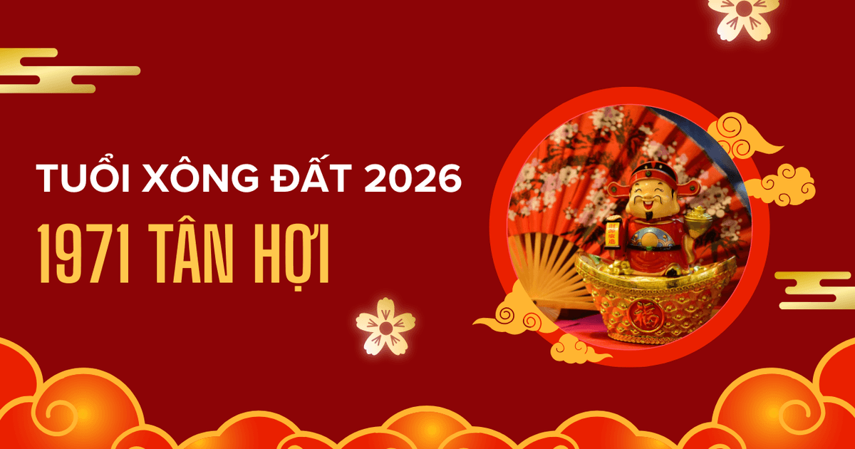 GIA CHỦ TÂN HỢI CHỌN TUỔI XÔNG ĐẤT HỢP NĂM 2026