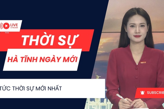 Bản tin Hà Tĩnh ngày mới 10/2/2026
