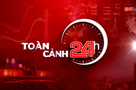 Bản tin toàn cảnh 24h ngày 10/2/2026