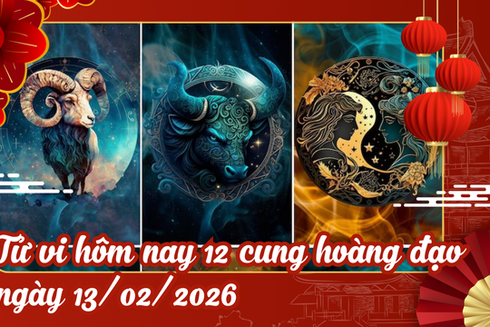Tử vi hôm nay 12 cung hoàng đạo ngày 13/2/2026: Xử Nữ tiền bạc dồi dào, Nhân Mã gặp may