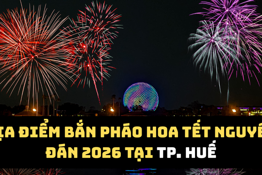 3 địa điểm bắn pháo hoa Tết Bính Ngọ 2026 tại TP. Huế