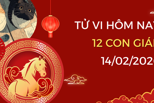 Xem tử vi hôm nay, tử vi 12 con giáp ngày 14/02/2026: Hợi may mắn, Ngọ thăng hoa
