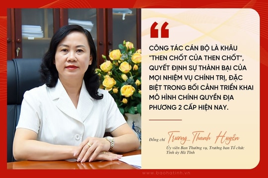Công tác cán bộ - “then chốt của then chốt” trong kiến tạo chính quyền địa phương hai cấp
