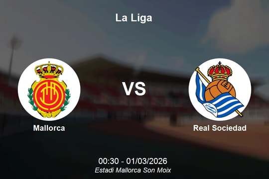 Nhận định Mallorca vs Real Sociedad - Cuộc chiến sinh tồn và tham vọng tại La Liga
