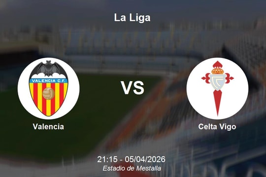 Nhận định Valencia vs Celta Vigo - Vòng 30 La Liga: Cuộc đối đầu kịch tính tại thánh địa Mestalla