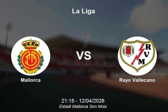 Nhận định Mallorca vs Rayo Vallecano - Vòng 31 La Liga