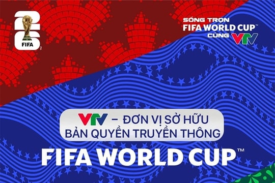 VTV chính thức sở hữu bản quyền World Cup 2026: Phát sóng trọn vẹn 104 trận đấu