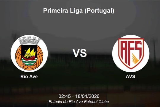 Nhận định Rio Ave vs AVS - Vòng 30 Giải vô địch quốc gia Bồ Đào Nha