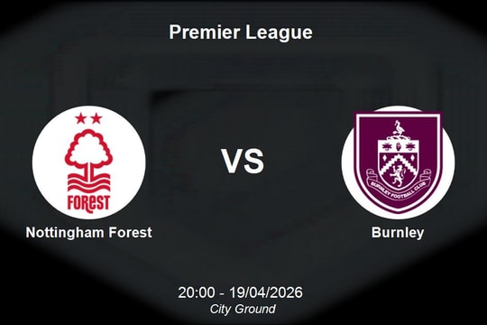 Nhận định Nottingham Forest vs Burnley - Đại chiến trụ hạng tại Premier League