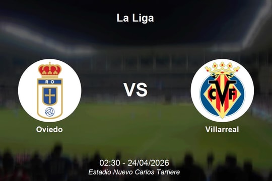 Nhận định Oviedo vs Villarreal - Thử thách cực đại cho đội cuối bảng La Liga
