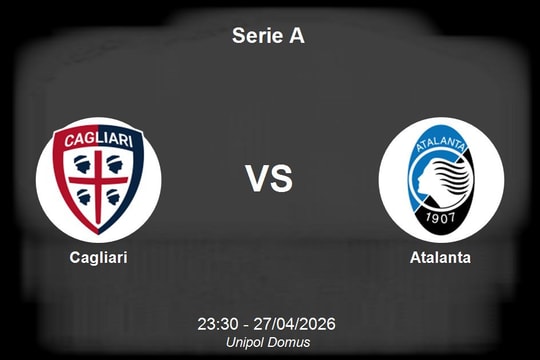 Nhận định Cagliari vs Atalanta - Serie A: Thử thách trụ hạng tại Unipol Domus