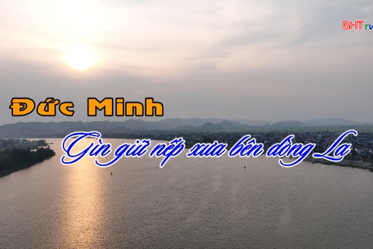 Đức Minh – Gìn giữ nếp xưa bên dòng La