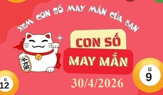 Con số may mắn hôm nay 30/4/2026: Gợi ý tài lộc cho 12 con giáp và cung hoàng đạo