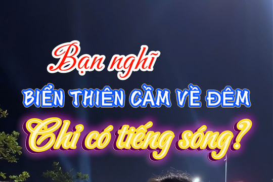 Khám phá bãi biển Thiên Cầm phiên bản không ngủ