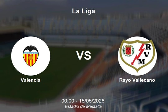 Nhận định Valencia vs Rayo Vallecano - La Liga: Điểm tựa Mestalla và mục tiêu bứt phá
