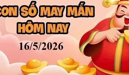 Con số may mắn hôm nay 16/5/2026: Gợi ý tài lộc cho 12 con giáp và cung hoàng đạo