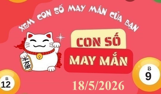 Con số may mắn hôm nay 18/5/2026 cho 12 con giáp và cung hoàng đạo