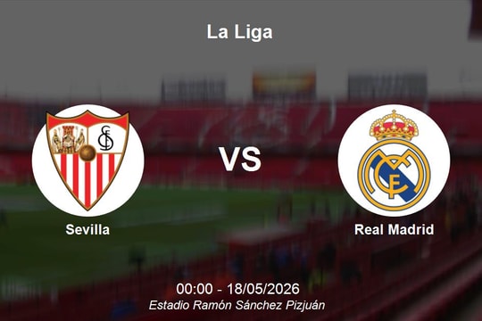 Nhận định Sevilla vs Real Madrid - Đại chiến tại Estadio Ramón Sánchez Pizjuán