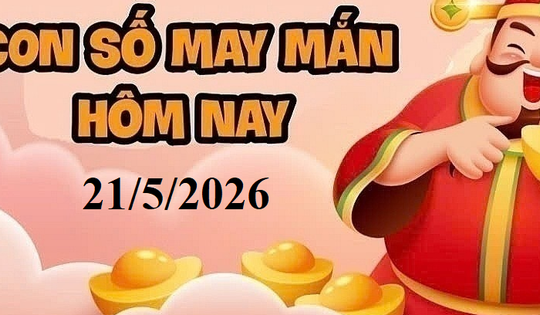Con số may mắn hôm nay 21/5: Gợi ý tài lộc cho 12 con giáp và cung hoàng đạo
