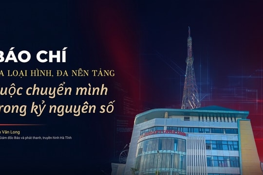 Báo chí đa loại hình, đa nền tảng: Cuộc chuyển mình trong kỷ nguyên số