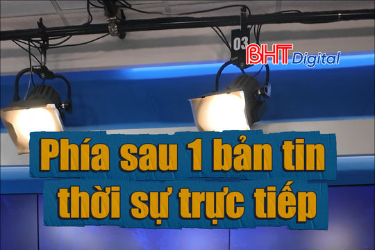 Phía sau 1 bản tin thời sự trực tiếp, có gì?