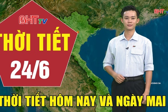 Bản tin Dự báo thời tiết Hà Tĩnh đêm 23/6 ngày 24/6/2026