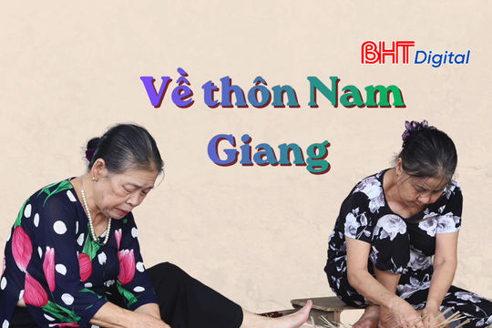 Về thôn Nam Giang, nghe dân ca ví, giặm và học đan lát