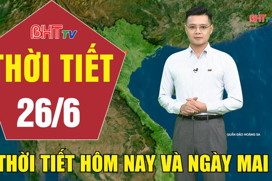 Bản tin Dự báo thời tiết Hà Tĩnh đêm 25/6 ngày 26/6/2026