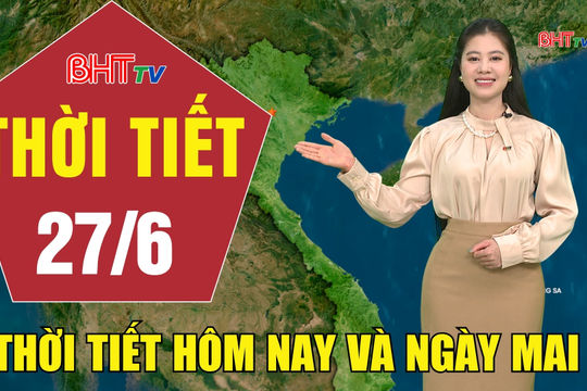 Bản tin Dự báo thời tiết Hà Tĩnh đêm 26/6 ngày 27/6/2026