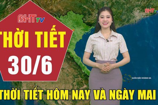 Bản tin Dự báo thời tiết Hà Tĩnh đêm 29/6 ngày 30/6/2026
