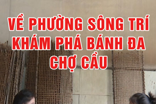 Về phường Sông Trí khám phá bánh đa chợ Cầu