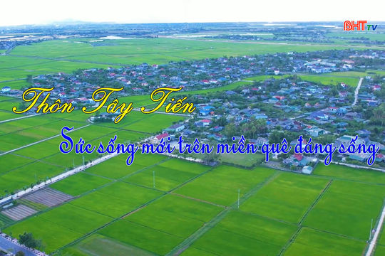 Thôn Tây Tiến - Sức sống mới trên miền quê đáng sống