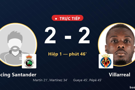 Trực tiếp Racing Santander vs Villarreal: Hiệp 2 bắt đầu, hòa 2-2