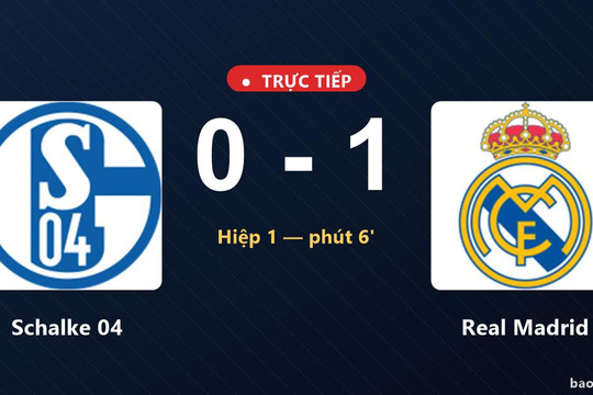 Trực tiếp Schalke 04 vs Real Madrid: Real Madrid mở tỷ số