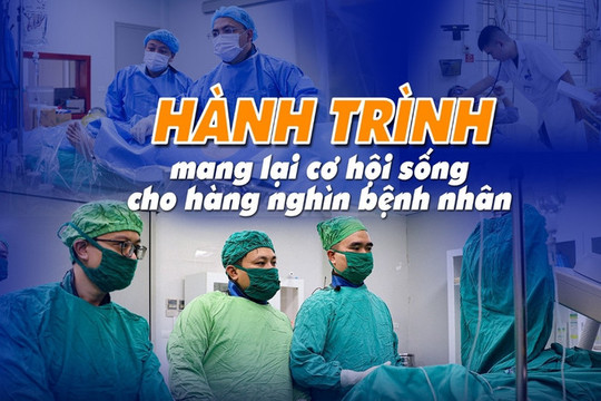 Hành trình mang lại cơ hội sống cho hàng nghìn bệnh nhân